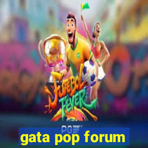 gata pop forum